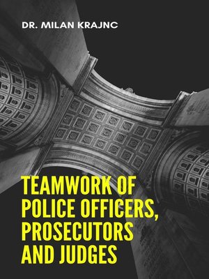 cover image of Teamwork of Police Officers, Prosecutors and Judges